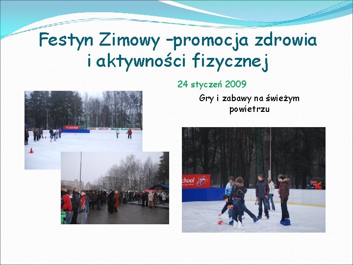 Festyn Zimowy –promocja zdrowia i aktywności fizycznej 24 styczeń 2009 Gry i zabawy na
