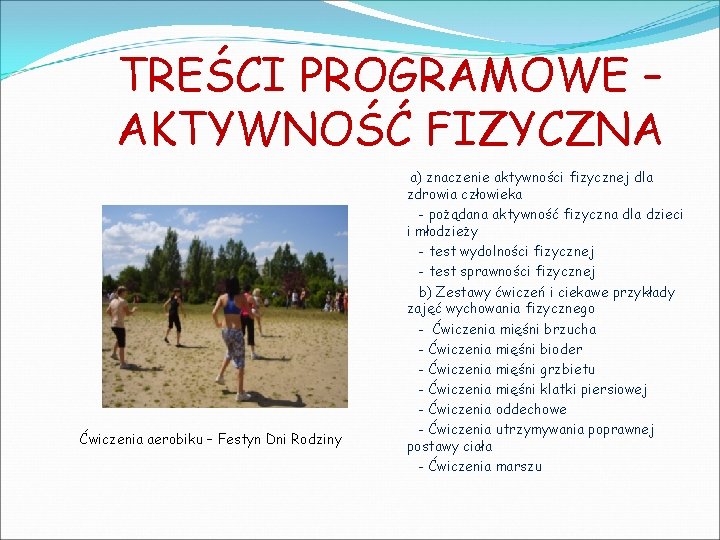 TREŚCI PROGRAMOWE – AKTYWNOŚĆ FIZYCZNA Ćwiczenia aerobiku – Festyn Dni Rodziny a) znaczenie aktywności