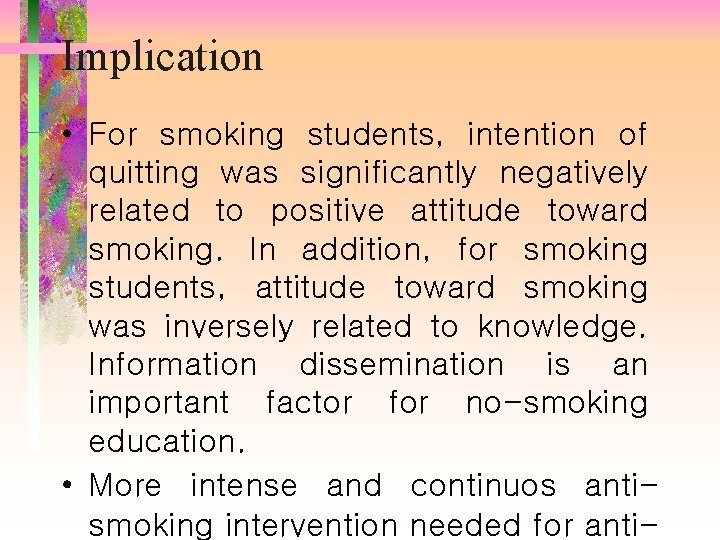 Implication • For smoking students, intention of quitting was significantly negatively related to positive