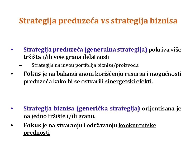 Strategija preduzeća vs strategija biznisa Strategija preduzeća (generalna strategija) pokriva više tržišta i/ili više