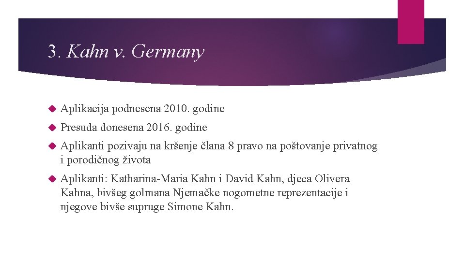 3. Kahn v. Germany Aplikacija podnesena 2010. godine Presuda donesena 2016. godine Aplikanti pozivaju