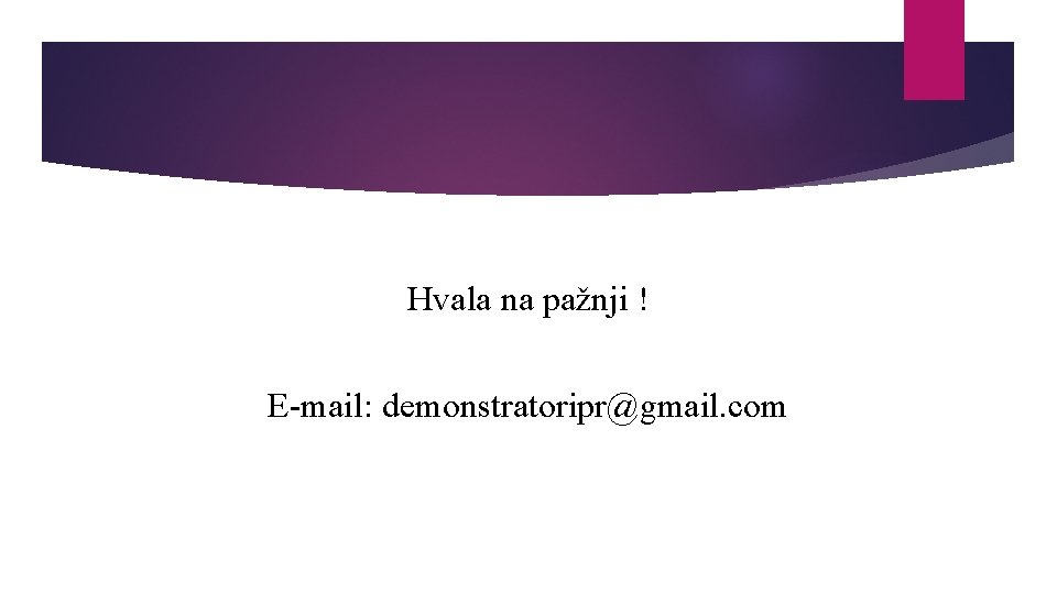 Hvala na pažnji ! E-mail: demonstratoripr@gmail. com 