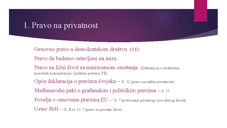 1. Pravo na privatnost Osnovno pravo u demokratskom društvu. (VE) Pravo da budemo ostavljeni