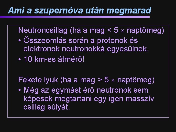 Ami a szupernóva után megmarad Neutroncsillag (ha a mag < 5 naptömeg) • Összeomlás