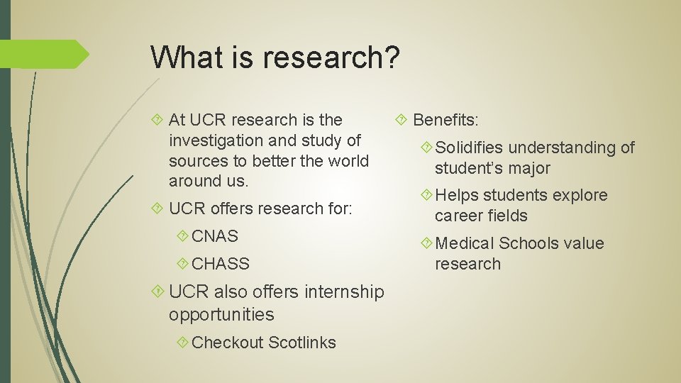 What is research? At UCR research is the investigation and study of sources to