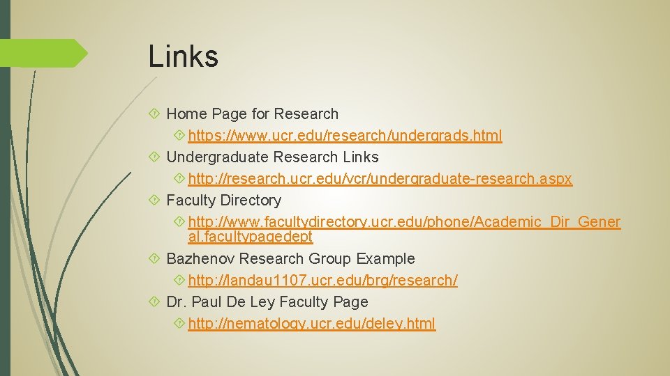 Links Home Page for Research https: //www. ucr. edu/research/undergrads. html Undergraduate Research Links http: