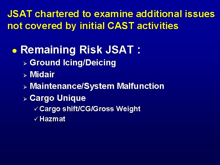 JSAT chartered to examine additional issues not covered by initial CAST activities l Remaining