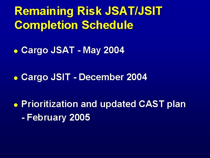 Remaining Risk JSAT/JSIT Completion Schedule l Cargo JSAT - May 2004 l Cargo JSIT