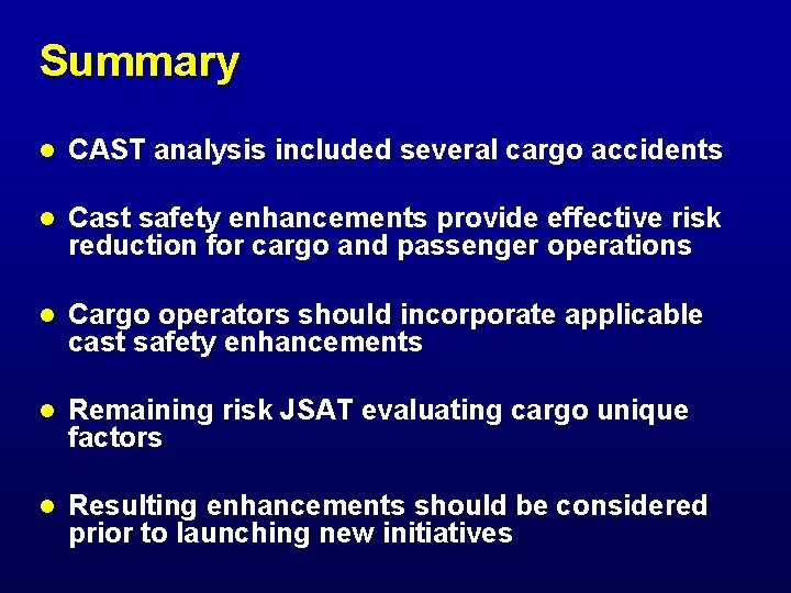 Summary l CAST analysis included several cargo accidents l Cast safety enhancements provide effective