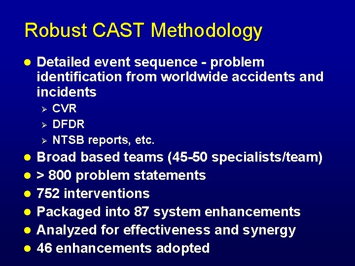 Robust CAST Methodology l Detailed event sequence - problem identification from worldwide accidents and