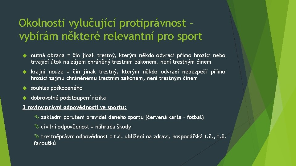 Okolnosti vylučující protiprávnost – vybírám některé relevantní pro sport nutná obrana = čin jinak