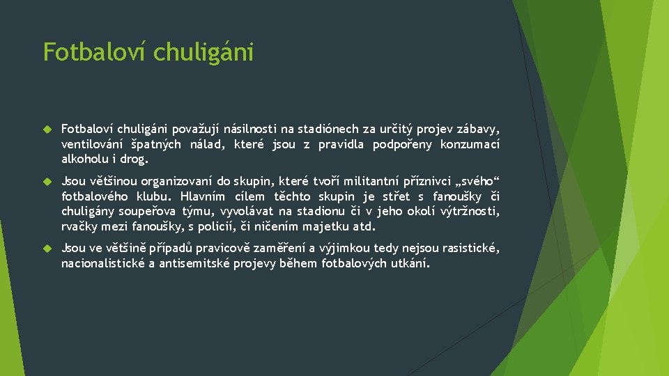 Fotbaloví chuligáni považují násilnosti na stadiónech za určitý projev zábavy, ventilování špatných nálad, které