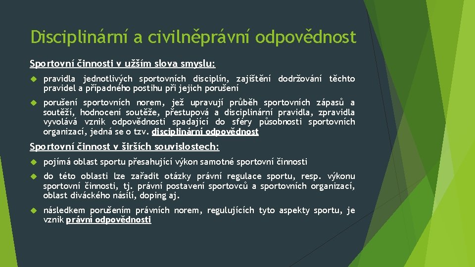 Disciplinární a civilněprávní odpovědnost Sportovní činnosti v užším slova smyslu: pravidla jednotlivých sportovních disciplín,