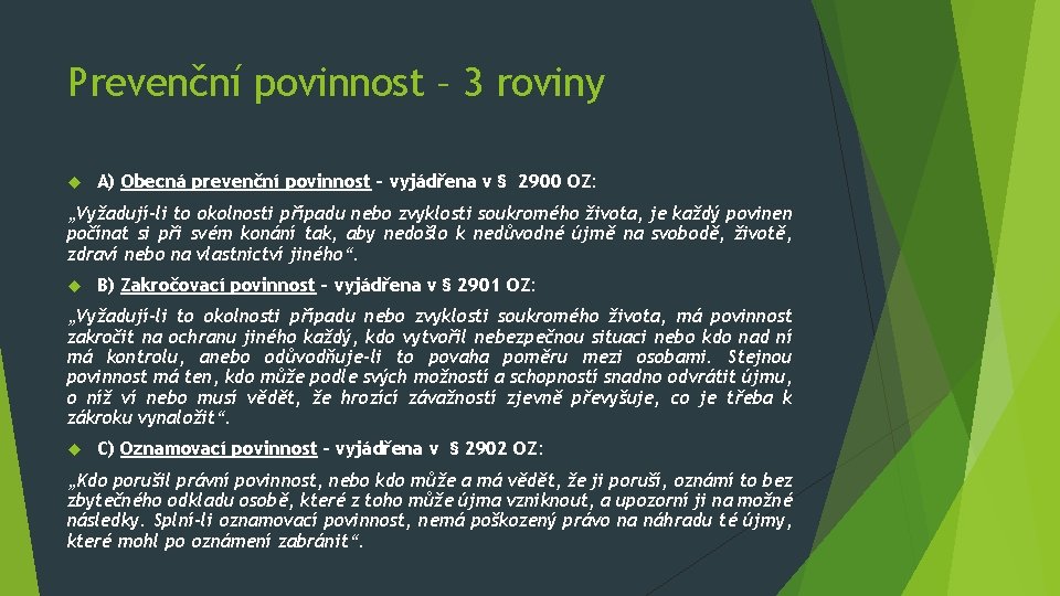 Prevenční povinnost – 3 roviny A) Obecná prevenční povinnost – vyjádřena v § 2900