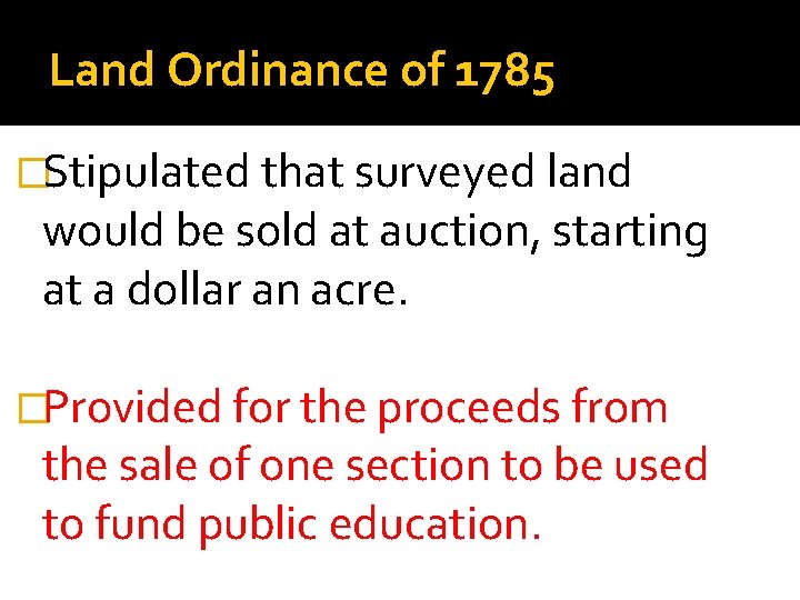 Land Ordinance of 1785 �Stipulated that surveyed land would be sold at auction, starting