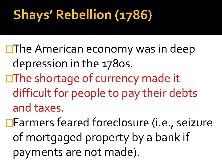 Shays’ Rebellion (1786) �The American economy was in deep depression in the 1780 s.