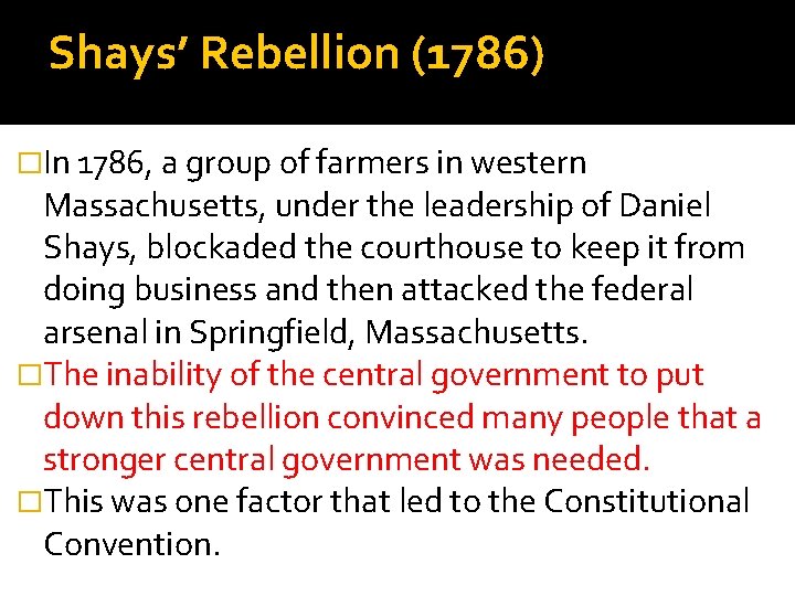 Shays’ Rebellion (1786) �In 1786, a group of farmers in western Massachusetts, under the