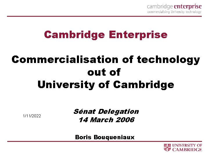Cambridge Enterprise Commercialisation of technology out of University of Cambridge 1/11/2022 Sénat Delegation 14
