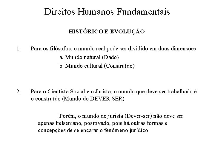 Direitos Humanos Fundamentais HISTÓRICO E EVOLUÇÃO 1. Para os filósofos, o mundo real pode