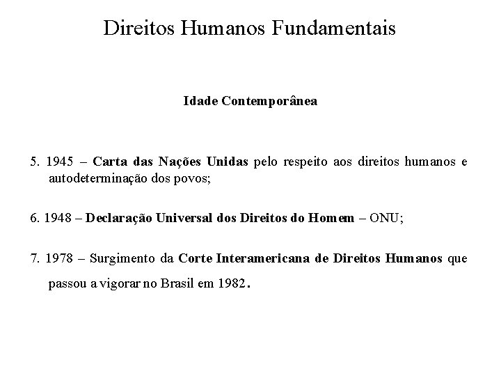 Direitos Humanos Fundamentais Idade Contemporânea 5. 1945 – Carta das Nações Unidas pelo respeito