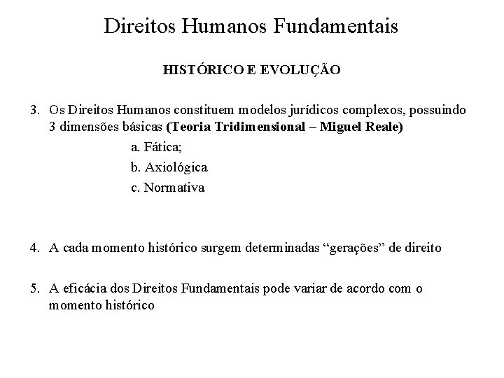 Direitos Humanos Fundamentais HISTÓRICO E EVOLUÇÃO 3. Os Direitos Humanos constituem modelos jurídicos complexos,