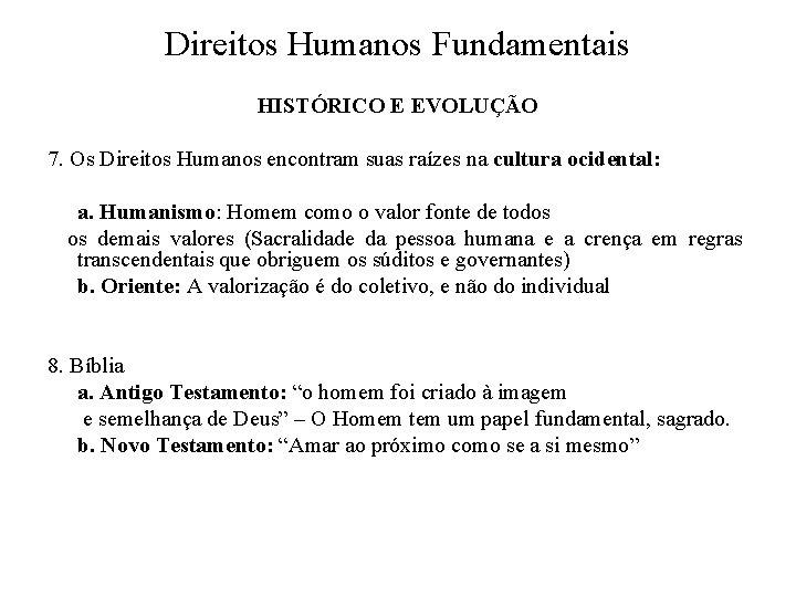 Direitos Humanos Fundamentais HISTÓRICO E EVOLUÇÃO 7. Os Direitos Humanos encontram suas raízes na