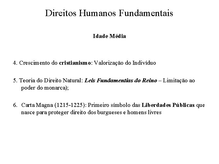 Direitos Humanos Fundamentais Idade Média 4. Crescimento do cristianismo: Valorização do Indivíduo 5. Teoria