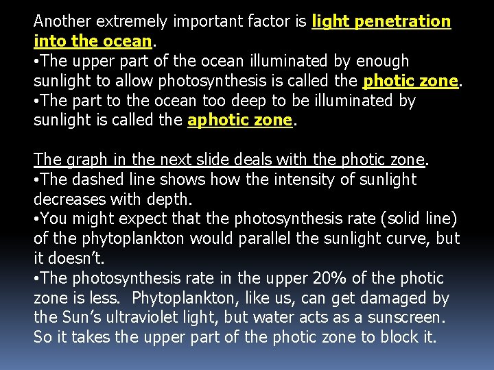 Another extremely important factor is light penetration into the ocean. • The upper part