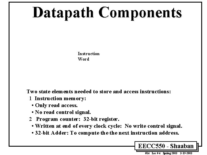 Datapath Components Instruction Word Two state elements needed to store and access instructions: 1