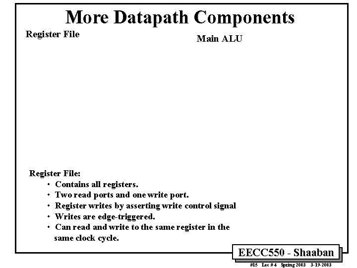 More Datapath Components Register File Main ALU Register File: • Contains all registers. •