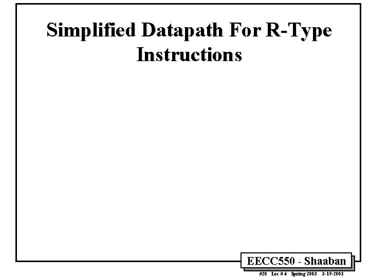 Simplified Datapath For R-Type Instructions EECC 550 - Shaaban #20 Lec # 4 Spring
