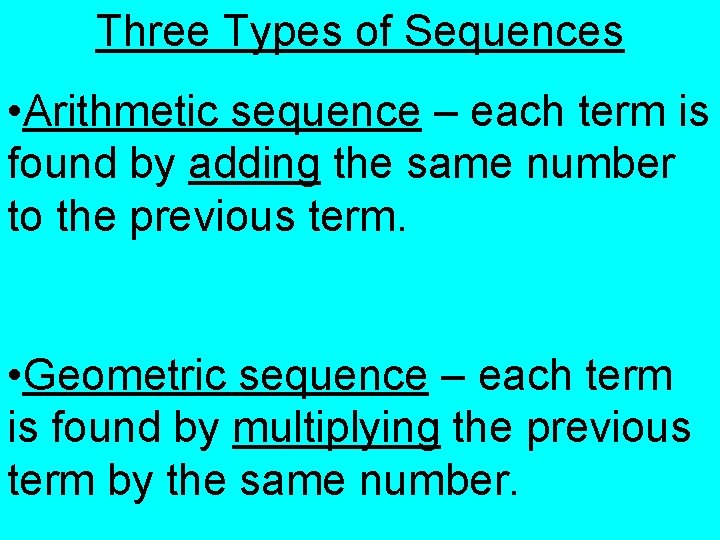 Three Types of Sequences • Arithmetic sequence – each term is found by adding