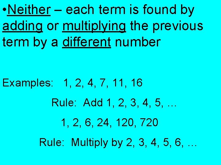  • Neither – each term is found by adding or multiplying the previous