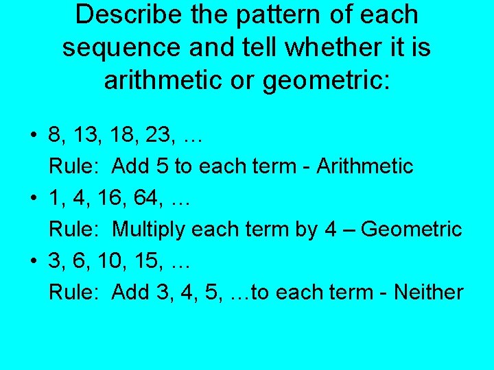 Describe the pattern of each sequence and tell whether it is arithmetic or geometric: