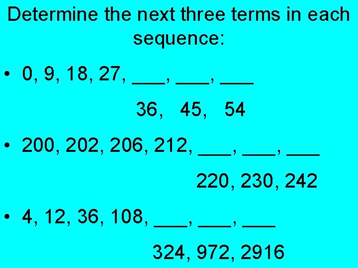 Determine the next three terms in each sequence: • 0, 9, 18, 27, ___,