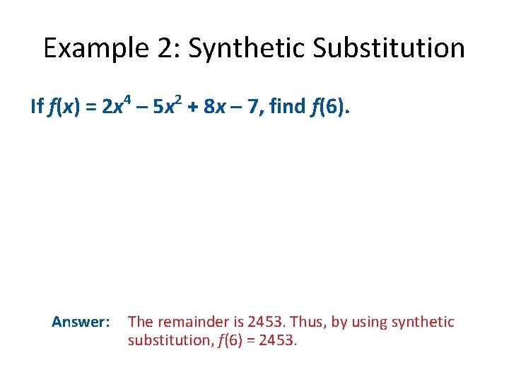 Example 2: Synthetic Substitution If f(x) = 2 x 4 – 5 x 2