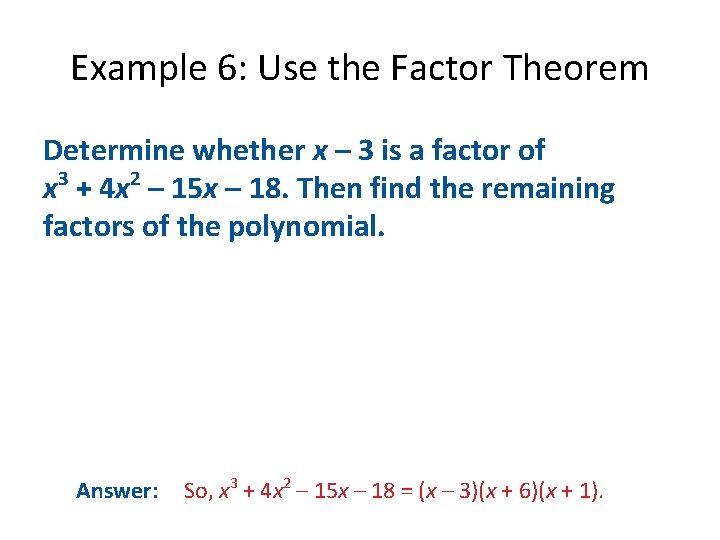 Example 6: Use the Factor Theorem Determine whether x – 3 is a factor