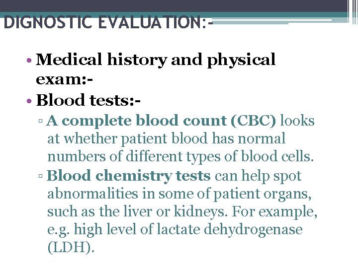 DIGNOSTIC EVALUATION: • Medical history and physical exam: • Blood tests: ▫ A complete