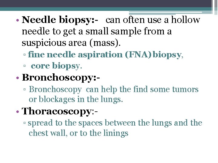  • Needle biopsy: - can often use a hollow needle to get a