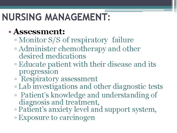 NURSING MANAGEMENT: • Assessment: ▫ Monitor S/S of respiratory failure ▫ Administer chemotherapy and
