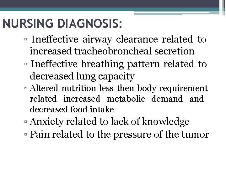 NURSING DIAGNOSIS: ▫ Ineffective airway clearance related to increased tracheobroncheal secretion ▫ Ineffective breathing