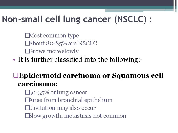 Non-small cell lung cancer (NSCLC) : �Most common type �About 80 -85% are NSCLC