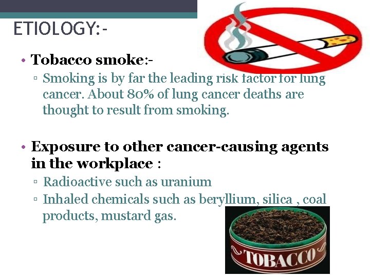 ETIOLOGY: • Tobacco smoke: ▫ Smoking is by far the leading risk factor for