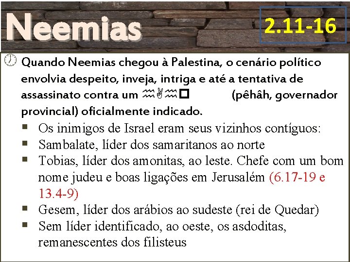 Neemias 2. 11 -16 Quando Neemias chegou à Palestina, o cenário político envolvia despeito,