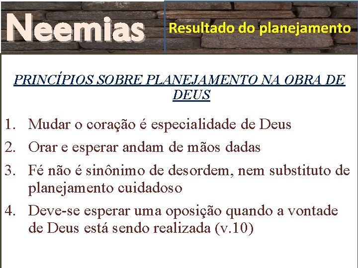 Neemias Resultado do planejamento PRINCÍPIOS SOBRE PLANEJAMENTO NA OBRA DE DEUS 1. 2. 3.