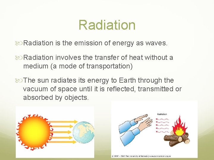 Radiation is the emission of energy as waves. Radiation involves the transfer of heat