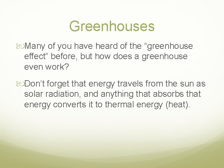 Greenhouses Many of you have heard of the “greenhouse effect” before, but how does
