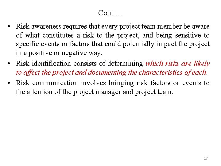 Cont … • Risk awareness requires that every project team member be aware of
