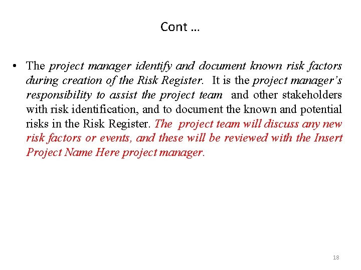 Cont … • The project manager identify and document known risk factors during creation