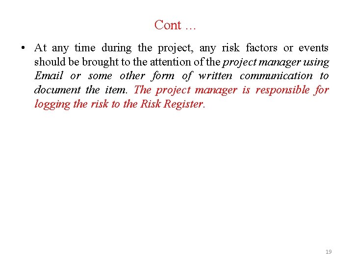 Cont … • At any time during the project, any risk factors or events